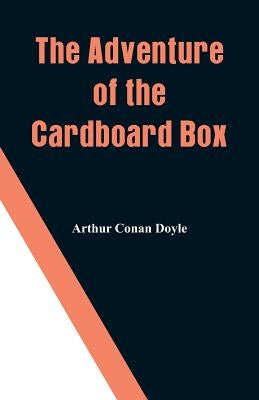 The Adventure of the Cardboard Box by Doyle, Arthur Conan