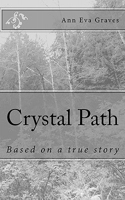Crystal Path: Based on a true story by Graves, Ann Eva