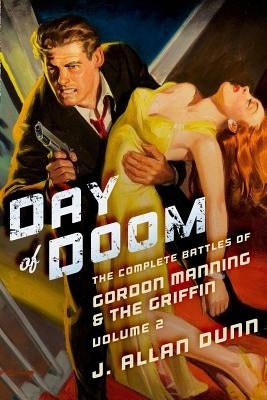 Day of Doom: The Complete Battles of Gordon Manning & The Griffin, Volume 2 by Dunn, J. Allan