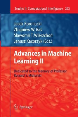 Advances in Machine Learning II: Dedicated to the Memory of Professor Ryszard S. Michalski by Koronacki, Jacek
