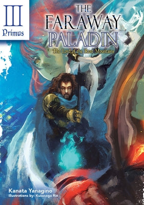 The Faraway Paladin: The Lord of the Rust Mountains: Primus by Yanagino, Kanata