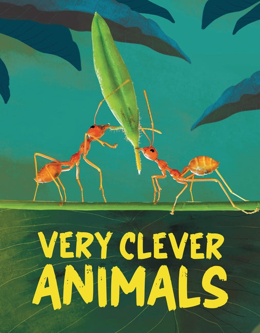 Very Clever Animals: Discover the World's Smartest Animals by Rowntree, Rosie
