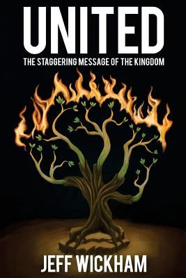 United: The Staggering Message of the Kingdom by Wickham, Jeff