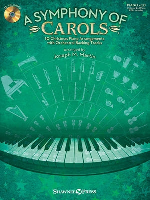 A Symphony of Carols: 10 Christmas Piano Arrangements with Full Orchestra Tracks by Joseph M. Martin