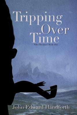 Tripping Over Time: Niles Dreamer Book One by Handforth, John Edward Edward