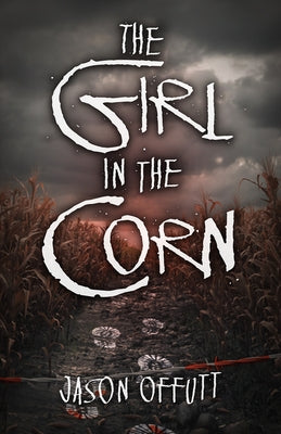 The Girl in the Corn by Offutt, Jason