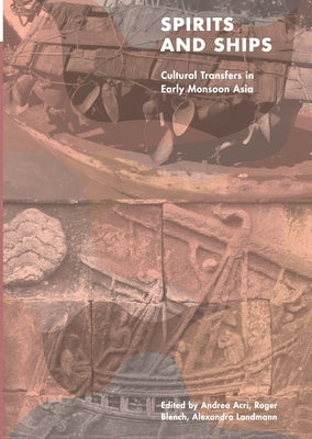Spirits and Ships: Cultural Transfers in Early Monsoon Asia by Acri, Andrea
