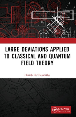 Large Deviations Applied to Classical and Quantum Field Theory by Parthasarathy, Harish