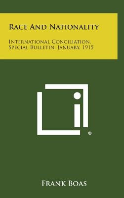 Race and Nationality: International Conciliation, Special Bulletin, January, 1915 by Boas, Frank