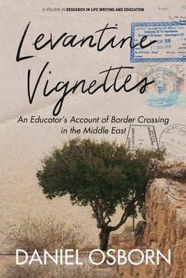 Levantine Vignettes: An Educator's Account of Border Crossing in the Middle East by Osborn, Daniel