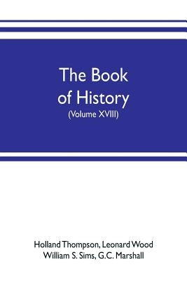 The book of history. The World's Greatest War, from the Outbreak of the war to the treaty of Versailles with more than 1,000 illustrations (Volume XVI by Thompson, Holland