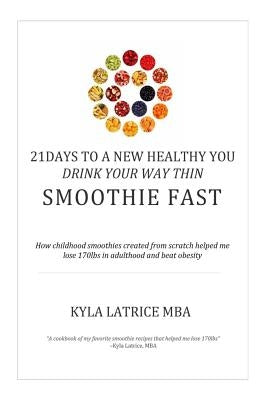 21 Days to a New Healthy You! Drink Your Way Thin (Smoothie Fast) by Tennin, Kyla Latrice