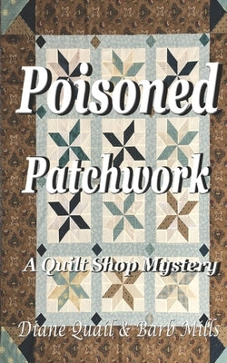 Poisoned Patchwork: A Quilt Shop Mystery by Quail, Diane