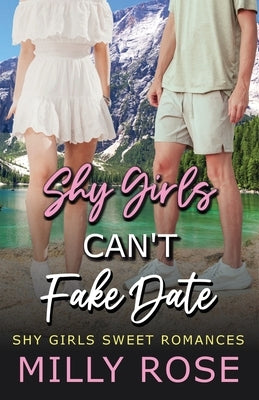 Shy Girls Can't Fake Date: Young Adult Sweet Romance Book by Rose, Milly