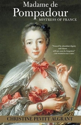 Madame de Pompadour: Mistress of France by Pevitt Algrant, Christine