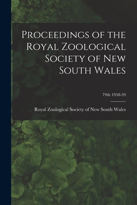Proceedings of the Royal Zoological Society of New South Wales; 79th 1958-59 by Royal Zoological Society of New South
