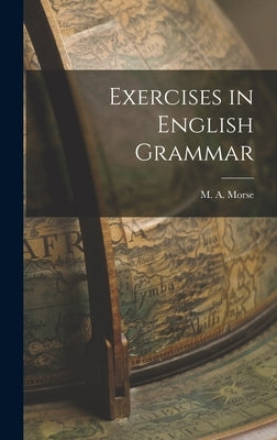 Exercises in English Grammar by Morse, M. A.