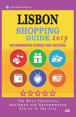 Lisbon Shopping Guide 2019: Best Rated Stores in Lisbon, Portugal - Stores Recommended for Visitors, (Shopping Guide 2019) by Barnhardt, William C.