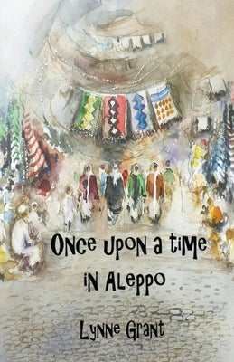 Once Upon a Time in Aleppo by Grant, Lynne