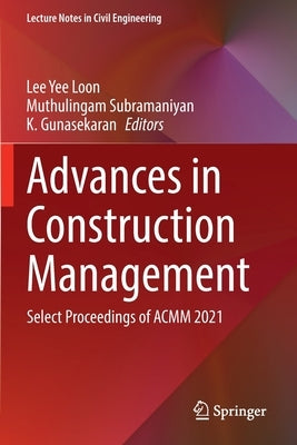 Advances in Construction Management: Select Proceedings of Acmm 2021 by Loon, Lee Yee