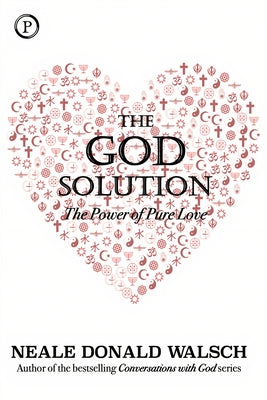 The God Solution: The Power of Pure Love by Walsch, Neale Donald
