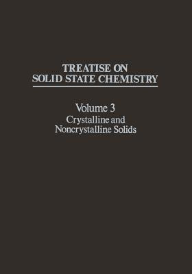 Treatise on Solid State Chemistry: Volume 3 Crystalline and Noncrystalline Solids by Hannay, N.