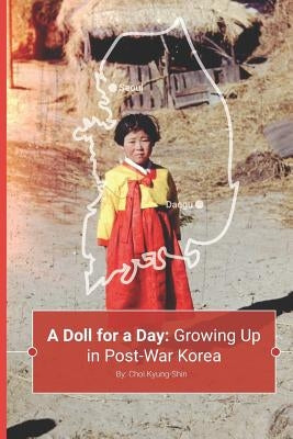 A Doll for a Day: Growing Up in Post-War Korea by Choi, Kyung-Shin