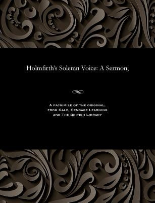 Holmfirth's Solemn Voice: A Sermon, by Margoliouth, Moses