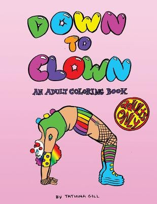 Down to Clown: An Adult Coloring Book by Gill, Tatiana