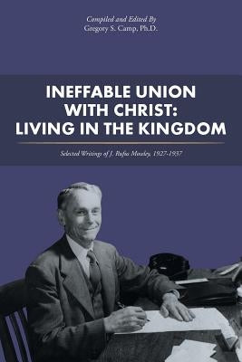 Ineffable Union with Christ: Living in the Kingdom: Selected Writings of J. Rufus Moseley, 1927-1937 by Camp, Gregory S.