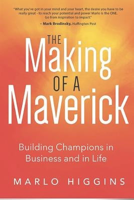 The Making of a Maverick: Building Champions in Business and in Life by Higgins, Marlo