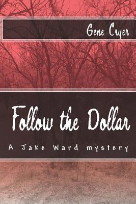 Follow the Dollar: A Jake Ward mystery by Cryer, Gene