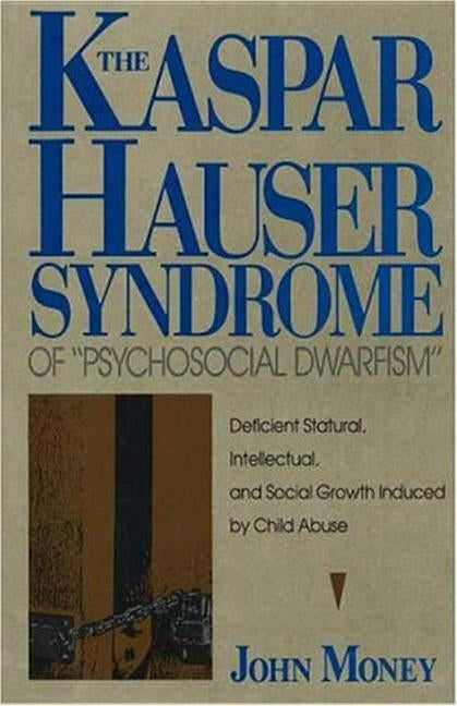 The Kaspar Hauser Syndrome of Psychosocial Dwarfism by Money, John