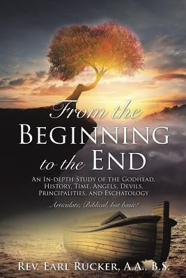 From the Beginning to the End by B. S., Earl Rucker a. a.