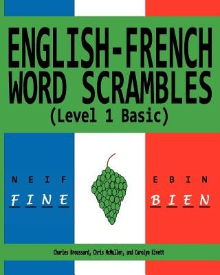 English-French Word Scrambles (Level 1 Basic): Bousculades de Mot Anglais-Francais (1 Niveau de Base) by McMullen, Chris