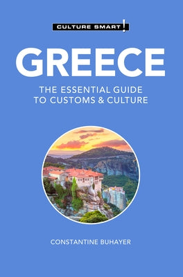 Greece - Culture Smart!: The Essential Guide to Customs & Culture by Buhayer, Constantine