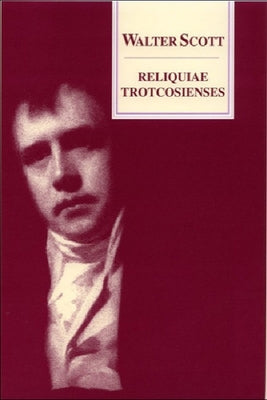 Reliquiae Trotcosienses: Or, the Gabions of the Late Jonathan Oldbuck Esq. of Monkbarns by Scott, Walter