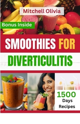 Smoothies for Diverticulitis: A Complete Guide to Boost Digestive system, Help Relieve Abdominal Pain and Improve Your Immune System with Quick and by Olivia, Mitchell