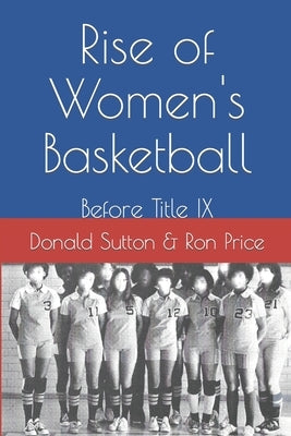 Rise of Women's Basketball: Before Title IX by Price, Ron