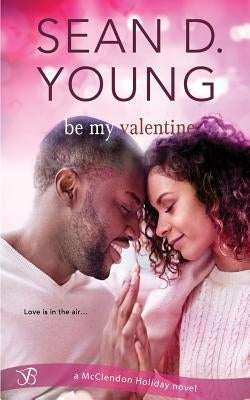 Be My Valentine by Young, Sean D.