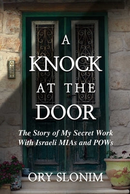 A Knock at the Door: The Story of My Secret Work with Israeli MIAs and POWs by Slonim, Ory