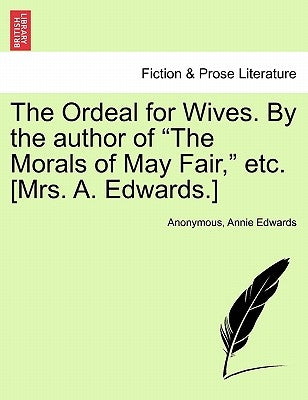 The Ordeal for Wives. by the Author of "The Morals of May Fair," Etc. [Mrs. A. Edwards.] by Anonymous