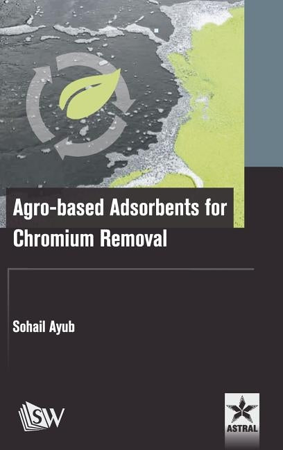 Agro-based Adsorbents for Chromium Removal by Ayub, Sohail