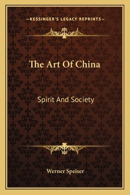 The Art Of China: Spirit And Society by Speiser, Werner