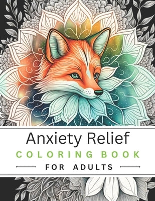Anxiety Relief Coloring Book For Adults: Calm Your Mind And Enjoy Your Own Meditative Moments by Doodlestein, Max