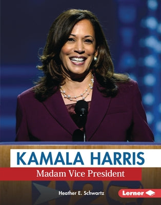 Kamala Harris: Madam Vice President by Schwartz, Heather E.
