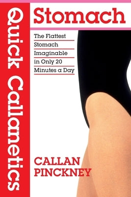 Quick Callanetics - Stomach: The Flattest Stomach Imaginable in Only 20 Minutes a Day by Pinckney, Callan