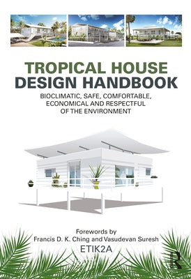 Tropical House Design Handbook: Bioclimatic, Safe, Comfortable, Economical and Respectful of the Environment by Etik2a