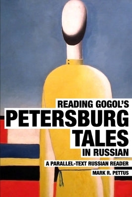 Reading Gogol's Petersburg Tales in Russian: A Parallel-Text Russian Reader by Pettus, Mark R.