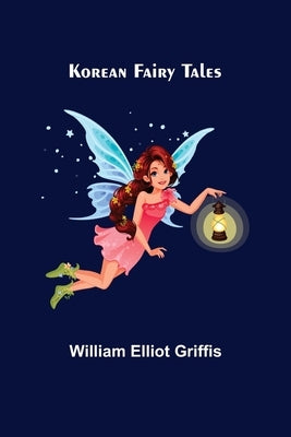 Korean Fairy Tales by Elliot Griffis, William